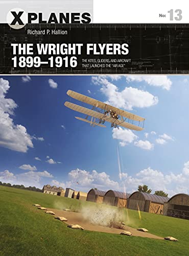 The Wright Flyers 1899–1916: The kites, gliders, and aircraft that launched the "Air Age" (X-Planes, Band 13) von Bloomsbury